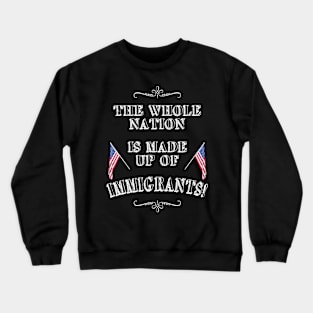 Statement: The whole nation is made up of immigrants! Crewneck Sweatshirt